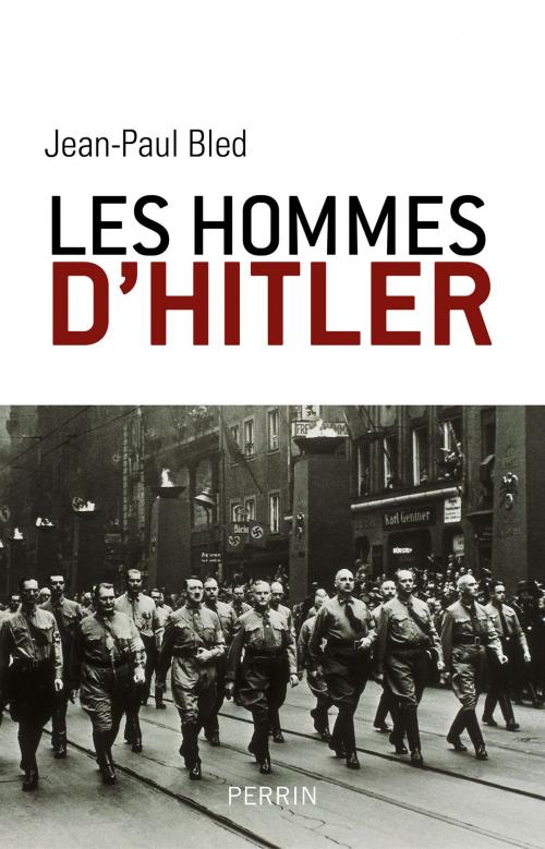 Cover of the book Les hommes d'Hitler by Jean-Paul BLED, Place des éditeurs