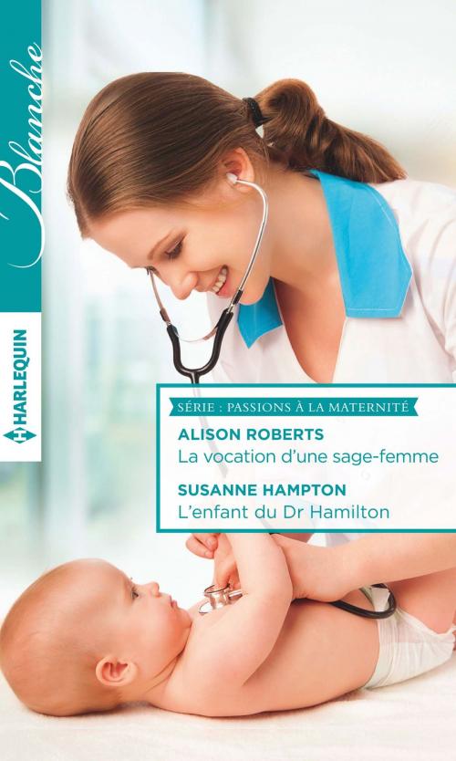 Cover of the book La vocation d'une sage-femme - L'enfant du Dr Hamilton by Alison Roberts, Susanne Hampton, Harlequin