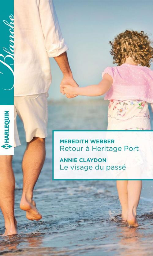 Cover of the book Retour à Heritage Port - Le visage du passé by Meredith Webber, Annie Claydon, Harlequin