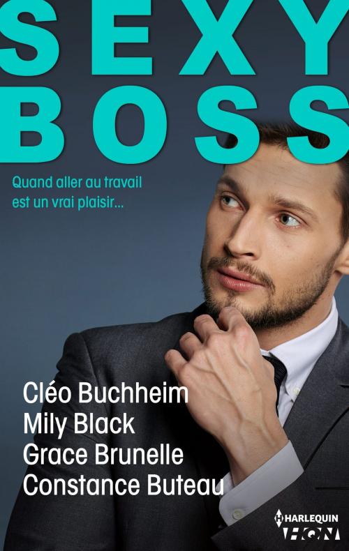 Cover of the book Sexy Boss - 4 romans by Cléo Buchheim, Mily Black, Grace Brunelle, Constance Buteau, Harlequin