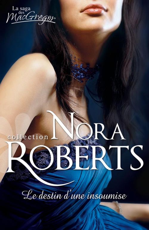 Cover of the book Le destin d'une insoumise by Nora Roberts, Harlequin