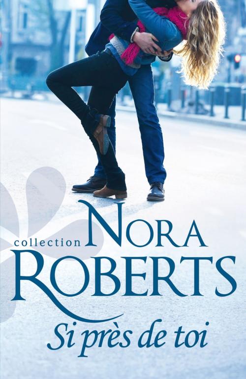 Cover of the book Si près de toi by Nora Roberts, Harlequin