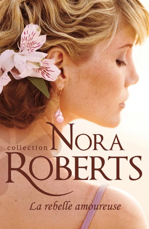 Cover of the book La rebelle amoureuse by Nora Roberts, Harlequin