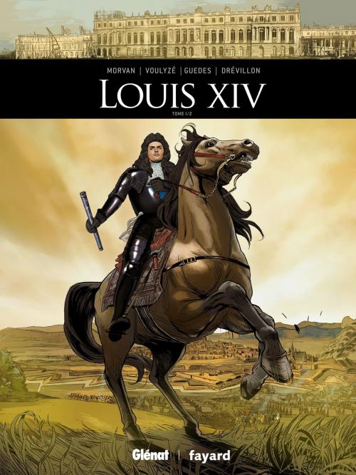 Cover of the book Louis XIV - Tome 01 by Jean-David Morvan, Frédérique Voulyzé, Renato Guedes, Hervé Drévillon, Walter, Glénat BD