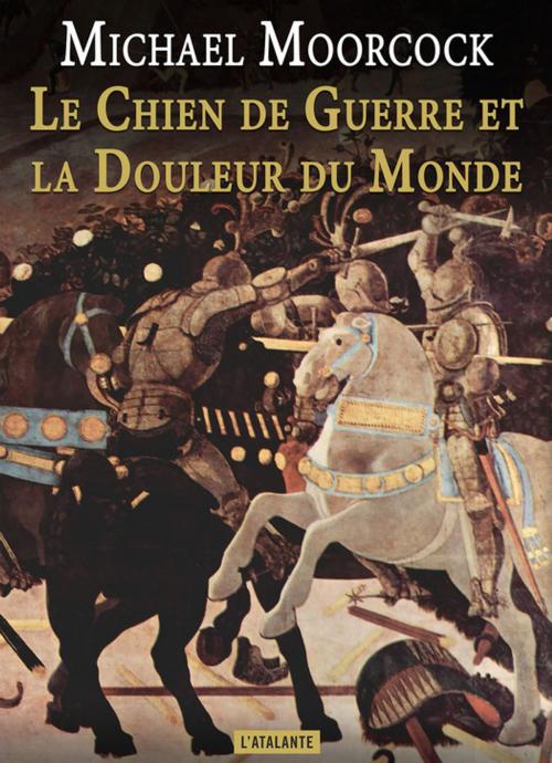 Cover of the book Le Chien de Guerre et la Douleur du Monde by Michael Moorcock, L'Atalante