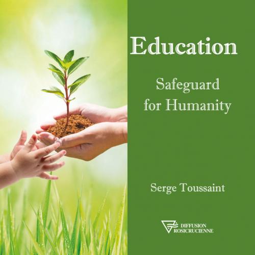 Cover of the book Education Safeguard for Humanity by Serge Toussaint, Diffusion rosicrucienne