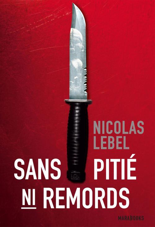 Cover of the book Sans pitié, ni remord by Nicolas Lebel, Marabout