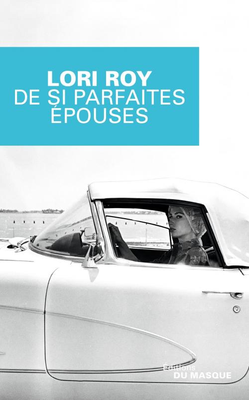 Cover of the book De si parfaites épouses by Lori Roy, Le Masque
