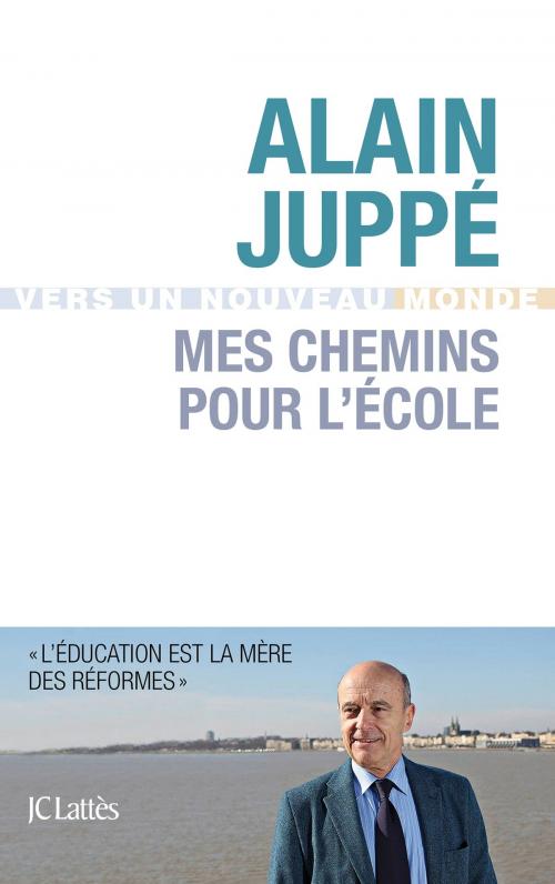 Cover of the book Mes chemins pour l'école by Alain Juppé, JC Lattès