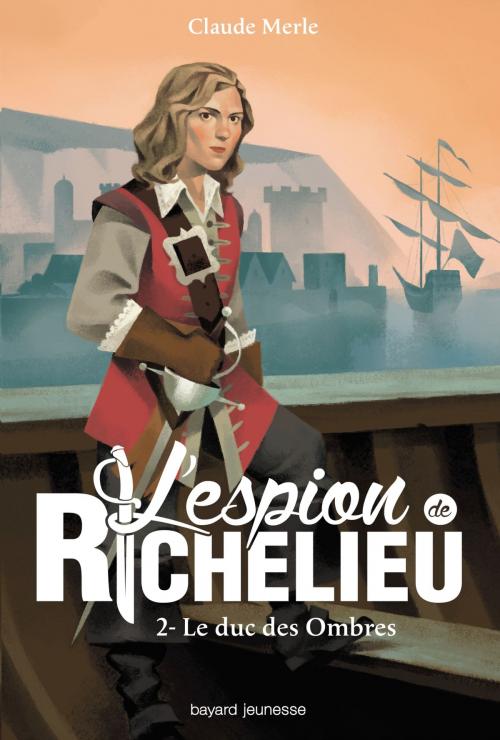Cover of the book L'espion de Richelieu, Tome 2 by Claude Merle, Bayard Jeunesse