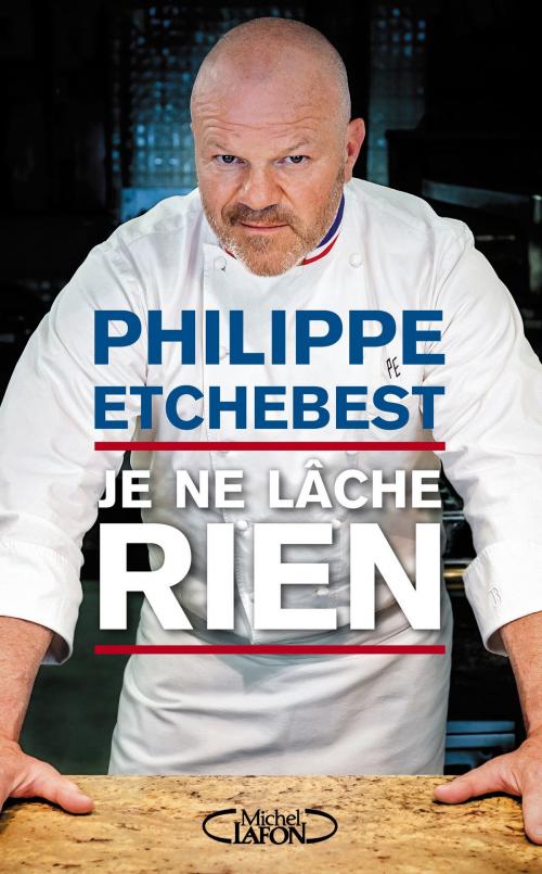Cover of the book Je ne lâche rien by Philippe Etchebest, Stephane Davet, Michel Lafon