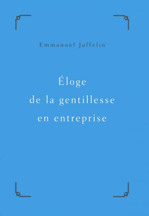 Cover of the book Éloge de la gentillesse en entreprise by Emmanuel JAFFELIN, edi8