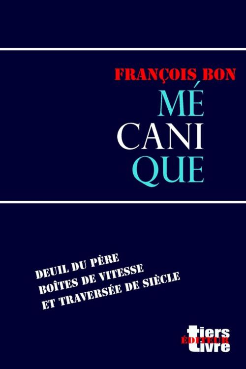 Cover of the book Mécanique by François Bon, Tiers Livre Éditeur