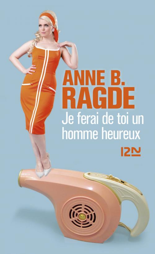 Cover of the book Je ferai de toi un homme heureux by Anne B. RAGDE, Univers Poche
