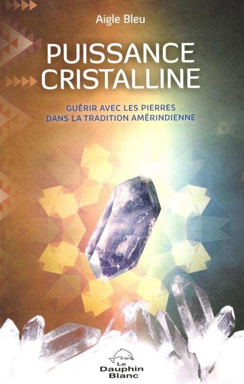 Cover of the book Puissance cristalline by Aigle Bleu, DAUPHIN BLANC