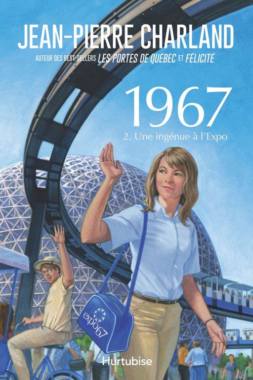 Cover of the book 1967 T2 - Une ingénue à l'Expo by Jean-Pierre Charland, Éditions Hurtubise