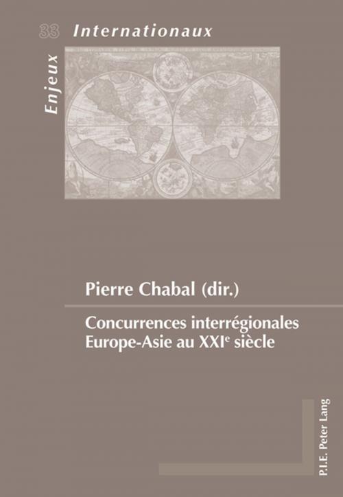 Cover of the book Concurrences interrégionales EuropeAsie au XXIe siècle by , Peter Lang