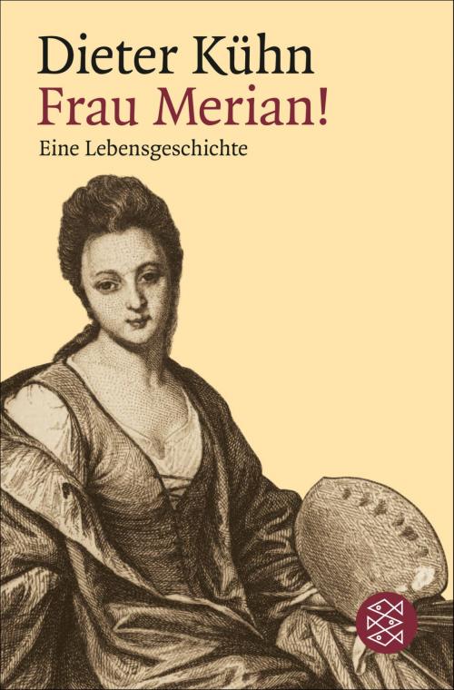 Cover of the book Frau Merian! by Prof. Dr. Dieter Kühn, FISCHER E-Books