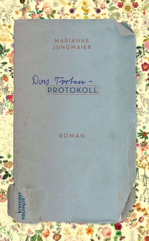Cover of the book Das Tortenprotokoll by Marianne Jungmaier, Verlag Kremayr & Scheriau