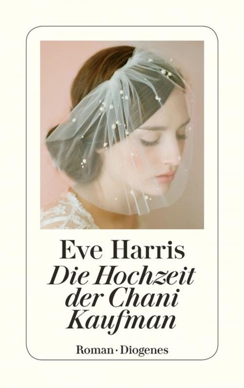 Cover of the book Die Hochzeit der Chani Kaufman by Eve Harris, Diogenes