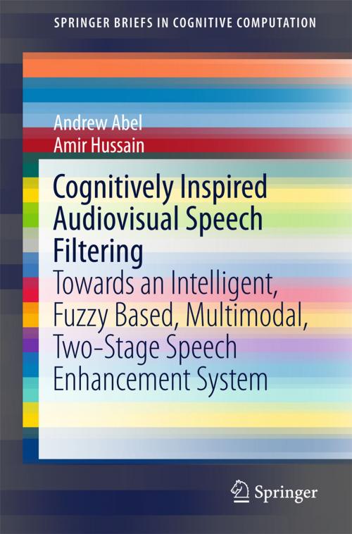 Cover of the book Cognitively Inspired Audiovisual Speech Filtering by Andrew Abel, Amir Hussain, Springer International Publishing