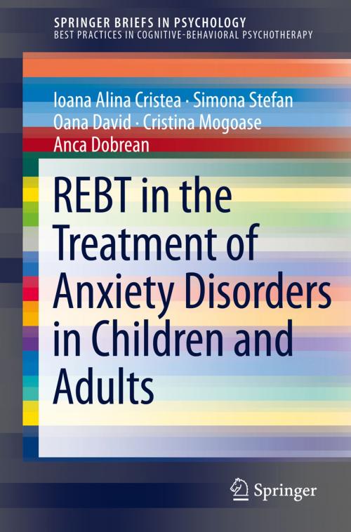 Cover of the book REBT in the Treatment of Anxiety Disorders in Children and Adults by Ioana Alina Cristea, Simona Stefan, Oana David, Cristina Mogoase, Anca Dobrean, Springer International Publishing