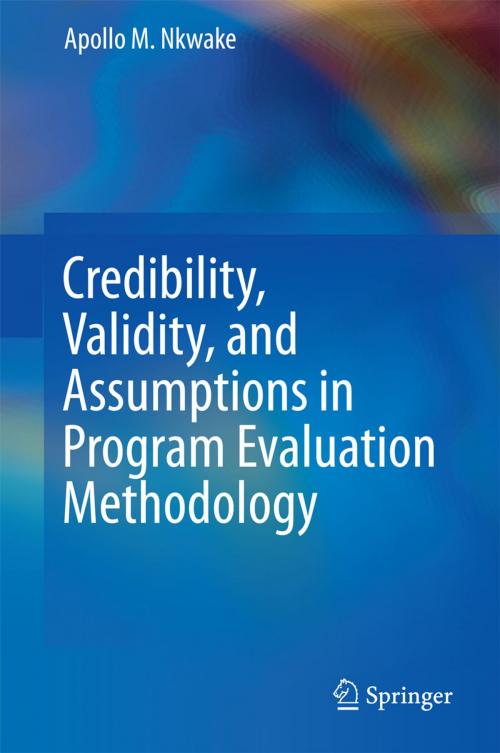 Cover of the book Credibility, Validity, and Assumptions in Program Evaluation Methodology by Apollo M. Nkwake, Springer International Publishing