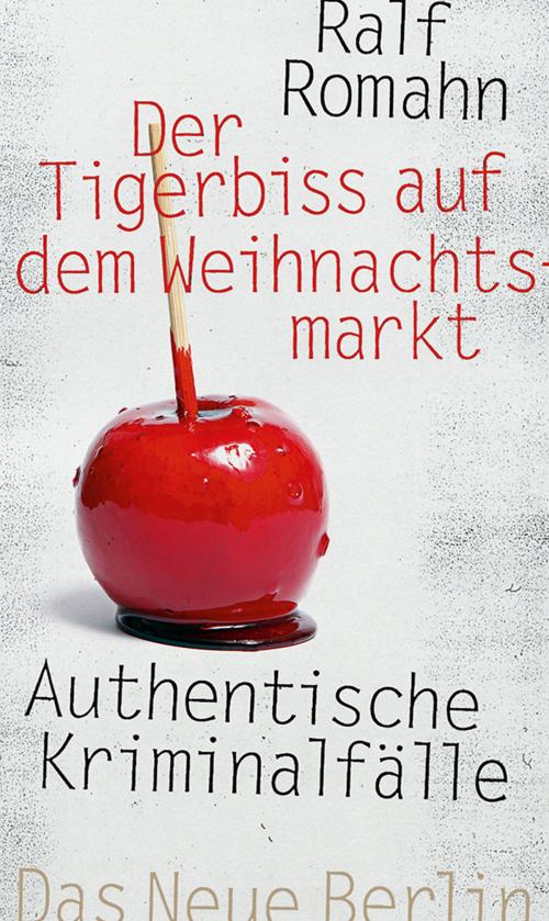 Cover of the book Der Tigerbiss auf dem Weihnachtsmarkt by Ralf Romahn, Das Neue Berlin