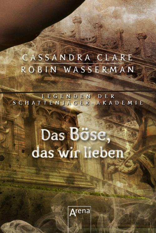 Cover of the book Das Böse, das wir lieben by Cassandra Clare, Robin Wasserman, Arena Verlag