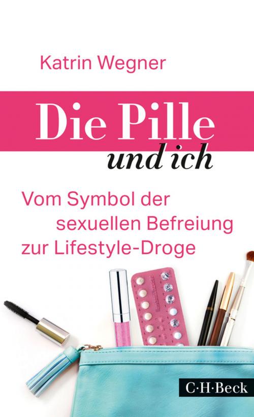 Cover of the book Die Pille und ich by Katrin Wegner, C.H.Beck