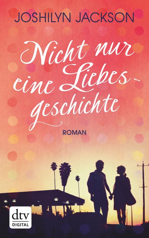 Cover of the book Nicht nur eine Liebesgeschichte by Joshilyn Jackson, dtv Verlagsgesellschaft mbH & Co. KG