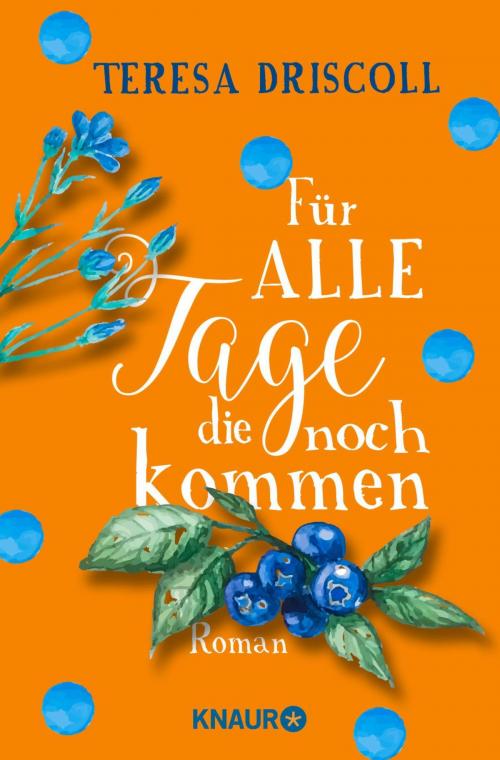 Cover of the book Für alle Tage, die noch kommen by Teresa Driscoll, Knaur eBook