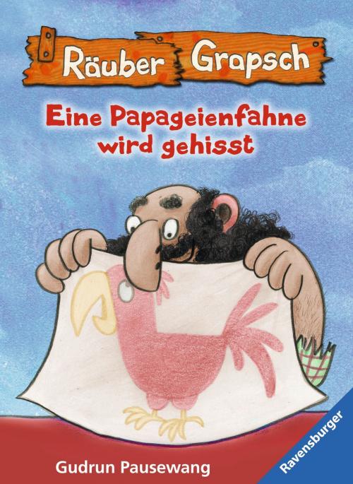 Cover of the book Räuber Grapsch: Eine Papageienfahne wird gehisst (Band 15) by Gudrun Pausewang, Ravensburger Buchverlag