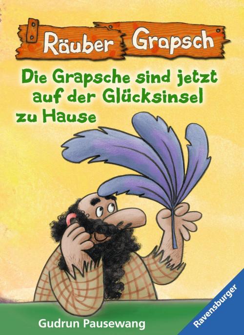 Cover of the book Räuber Grapsch: Die Grapsche sind jetzt auf der Glücksinsel zu Hause (Band 16) by Gudrun Pausewang, Ravensburger Buchverlag
