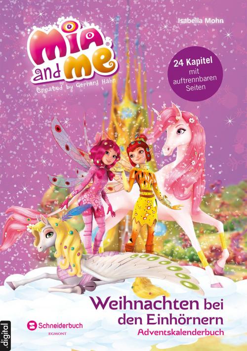 Cover of the book Mia and me - Weihnachten bei den Einhörnern by Isabella Mohn, Egmont Schneiderbuch.digital
