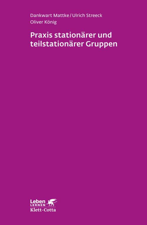 Cover of the book Praxis stationärer und teilstationärer Gruppenarbeit by Dankwart Mattke, Ulrich Streeck, Oliver König, Klett-Cotta