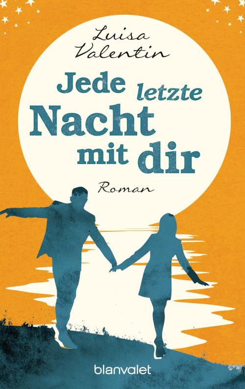 Cover of the book Jede letzte Nacht mit dir by Luisa Valentin, Blanvalet Taschenbuch Verlag