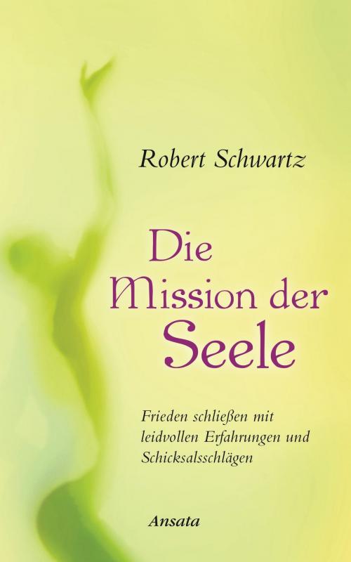 Cover of the book Die Mission der Seele by Robert Schwartz, Ansata