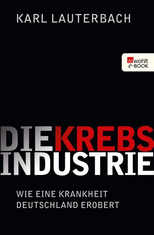 Cover of the book Die Krebs-Industrie by Karl Lauterbach, Rowohlt E-Book