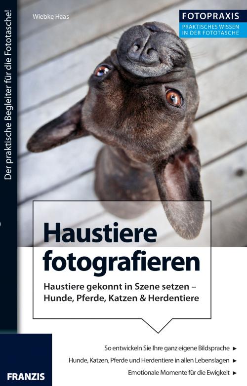 Cover of the book Foto Praxis Haustiere fotografieren by Wiebke Haas, Franzis Verlag
