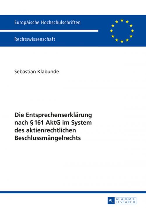 Cover of the book Die Entsprechenserklaerung nach § 161 AktG im System des aktienrechtlichen Beschlussmaengelrechts by Sebastian Klabunde, Peter Lang