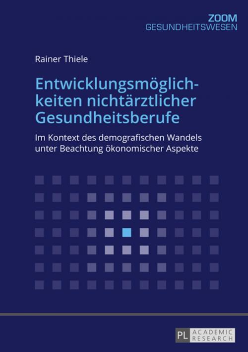 Cover of the book Entwicklungsmoeglichkeiten nichtaerztlicher Gesundheitsberufe by Rainer Thiele, Peter Lang