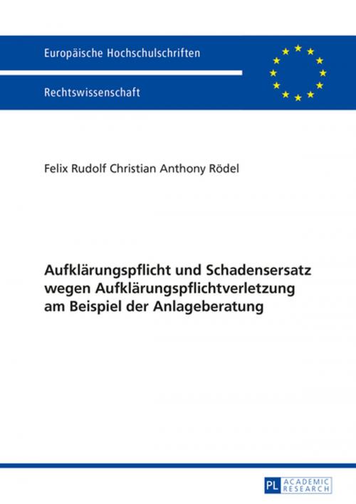 Cover of the book Aufklaerungspflicht und Schadensersatz wegen Aufklaerungspflichtverletzung am Beispiel der Anlageberatung by Felix Rödel, Peter Lang