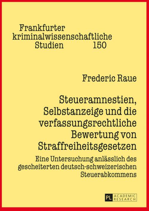 Cover of the book Steueramnestien, Selbstanzeige und die verfassungsrechtliche Bewertung von Straffreiheitsgesetzen by Frederic Raue, Peter Lang