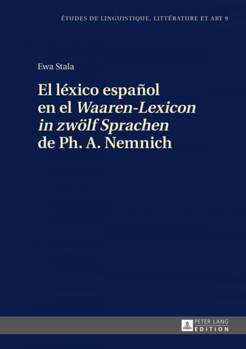 Cover of the book El léxico español en el «Waaren-Lexicon in zwoelf Sprachen» de Ph. A. Nemnich by Ewa Stala, Peter Lang