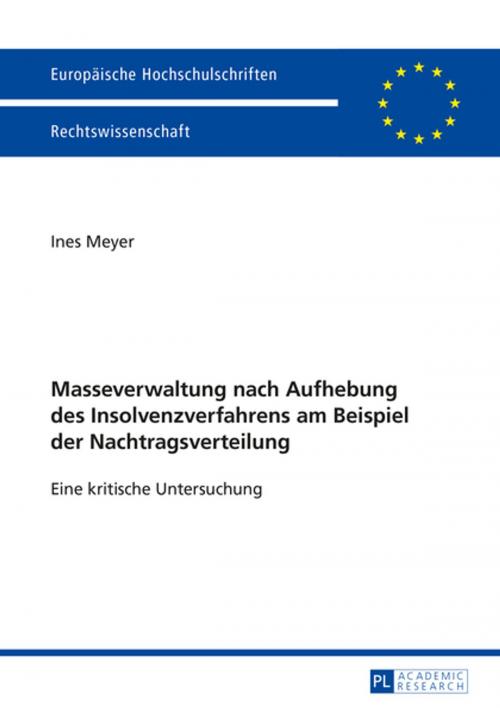 Cover of the book Masseverwaltung nach Aufhebung des Insolvenzverfahrens am Beispiel der Nachtragsverteilung by Ines Meyer, Peter Lang
