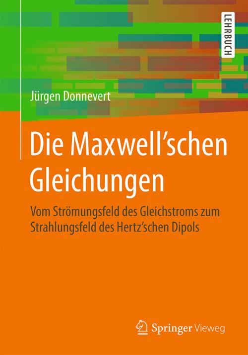 Cover of the book Die Maxwell'schen Gleichungen by Jürgen Donnevert, Springer Fachmedien Wiesbaden