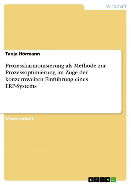 Cover of the book Prozessharmonisierung als Methode zur Prozessoptimierung im Zuge der konzernweiten Einführung eines ERP-Systems by Tanja Hörmann, GRIN Verlag