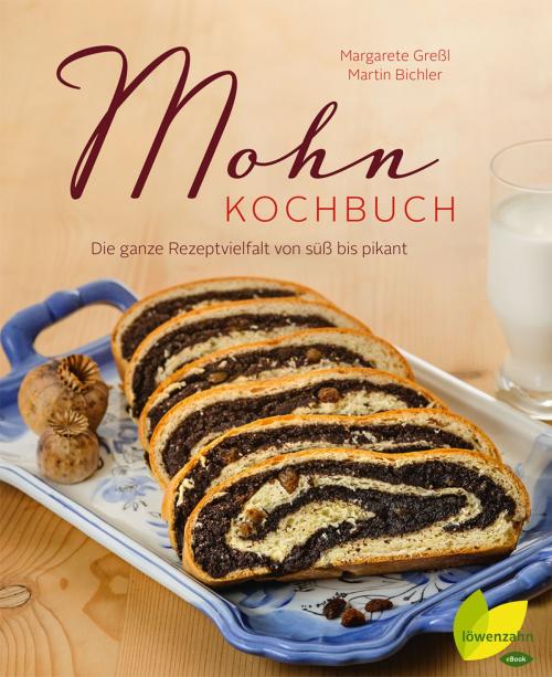 Cover of the book Mohn-Kochbuch by Margarete Greßl, Martin Bichler, Löwenzahn Verlag