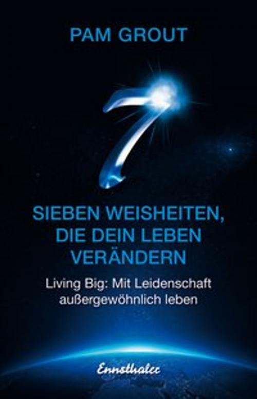Cover of the book Sieben Weisheiten, die dein Leben verändern by Pam Grout, Ennsthaler